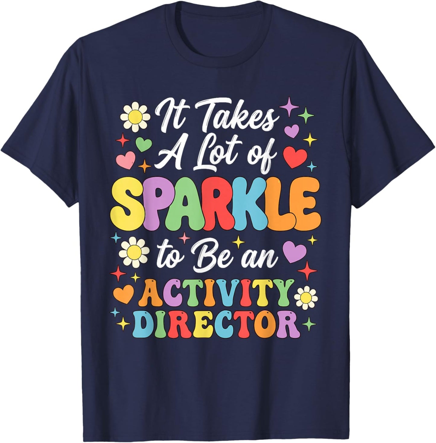 It Takes A Lot of Sparkle to Be an Activity Director T-Shirt - T-Shirt | Navy