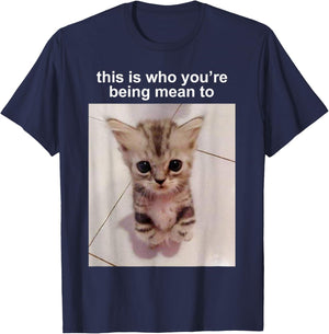 This Is Who You're Being Mean To Silly Cat FUNNY CUTE Cat T-Shirt - T-Shirt | Navy