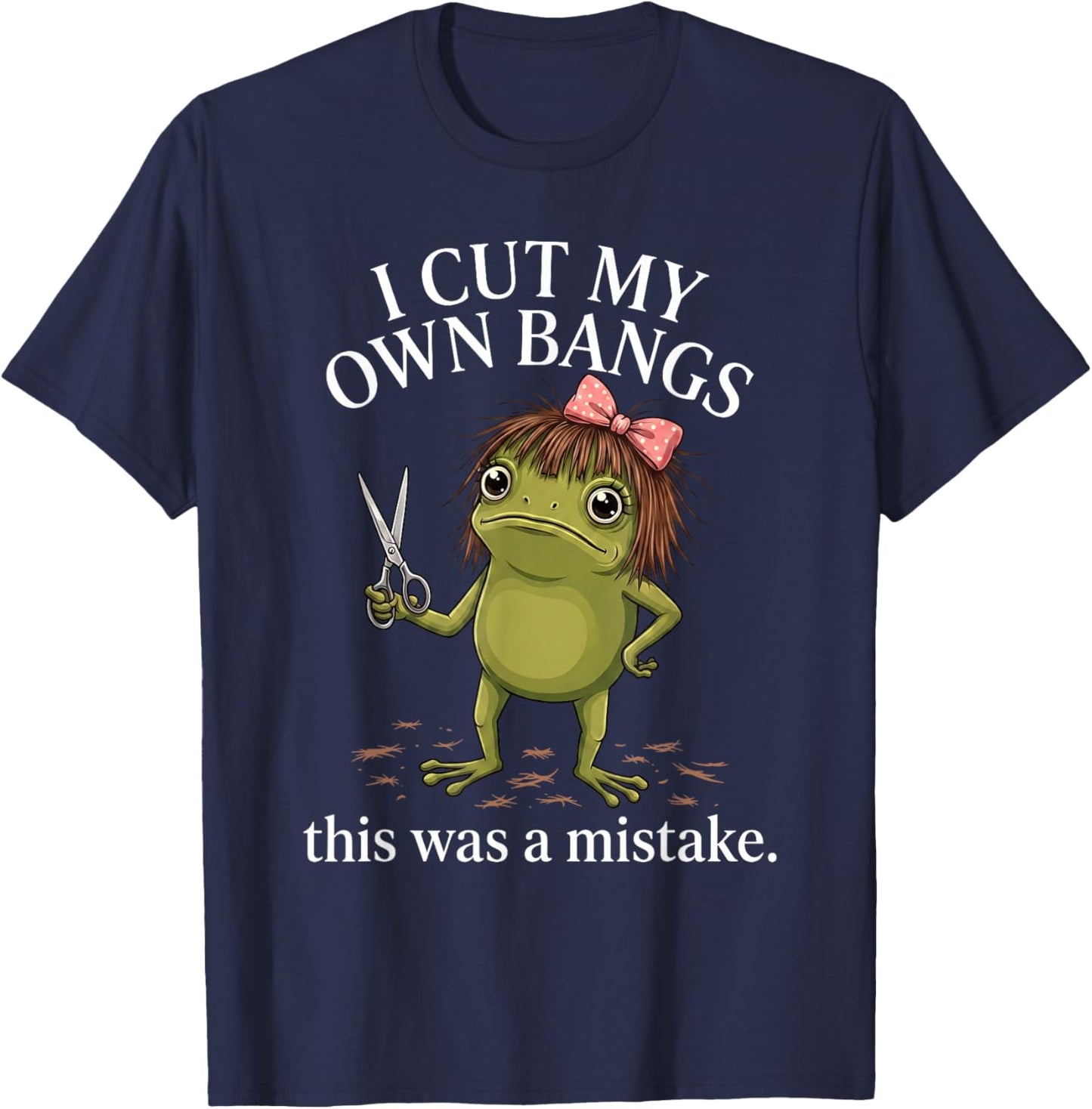 I Cut My Own Bangs This was A Mistake Funny Sarcastic Frog T-Shirt - T-Shirt | Navy