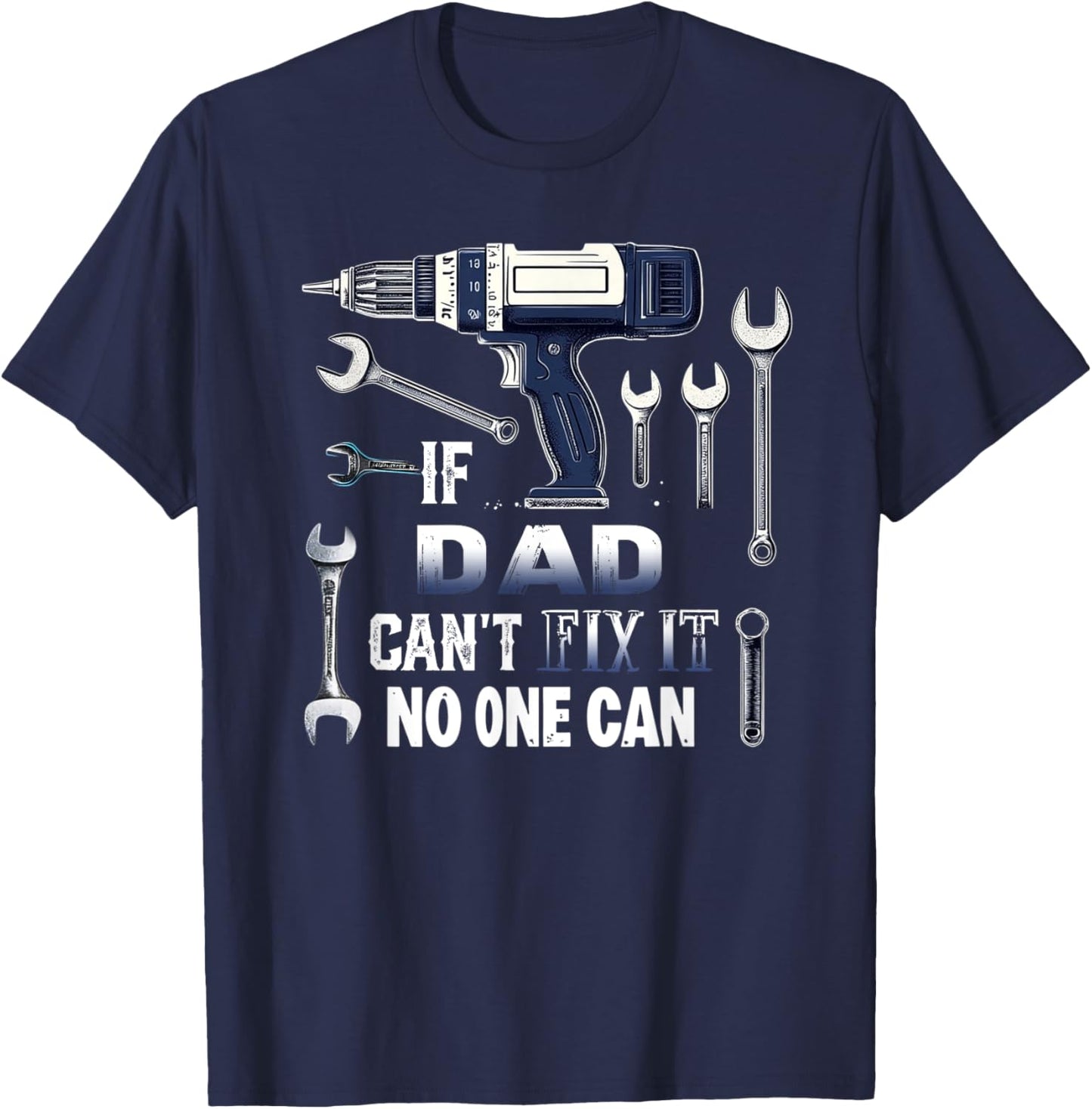 Dad If He Can't Fix It, No One Can Father's Day Dad T-Shirt - T-Shirt | Navy