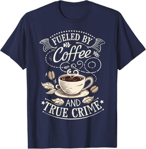 Fueled By Coffee And True Crime T-Shirt - T-Shirt | Navy