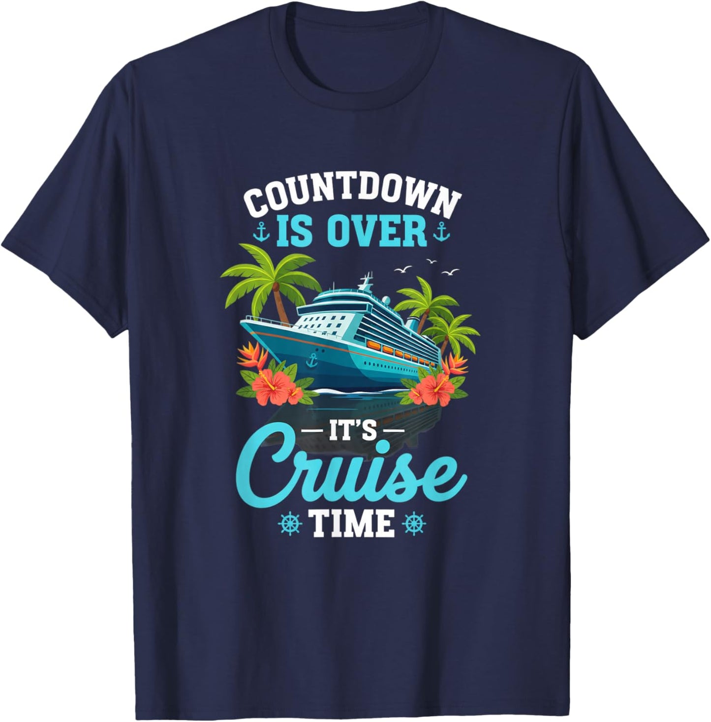 Countdown is Over It's Cruise Time Funny Vacation Travel T-Shirt - T-Shirt | Navy