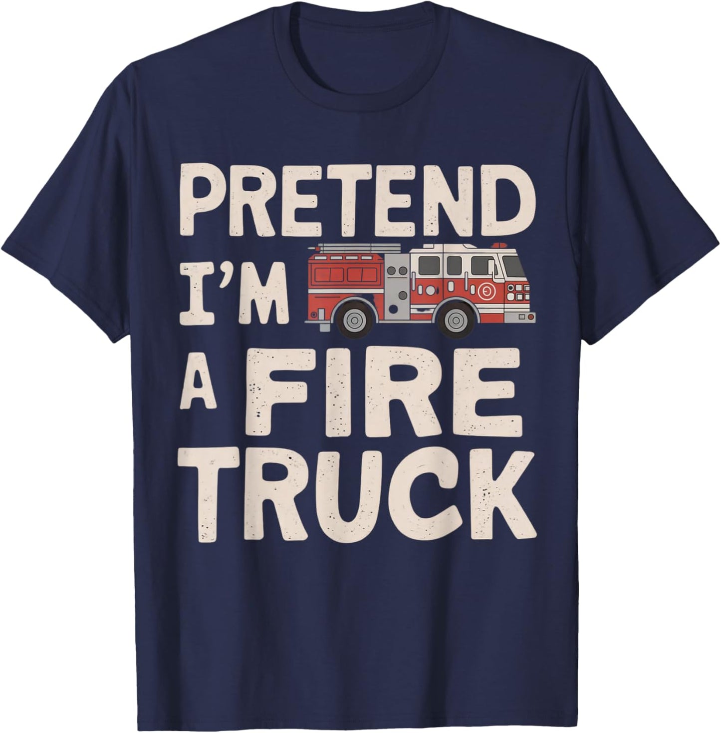 Pretend I'm A Fire Truck Halloween Firemen Costume Men Women T-Shirt - T-Shirt | Navy