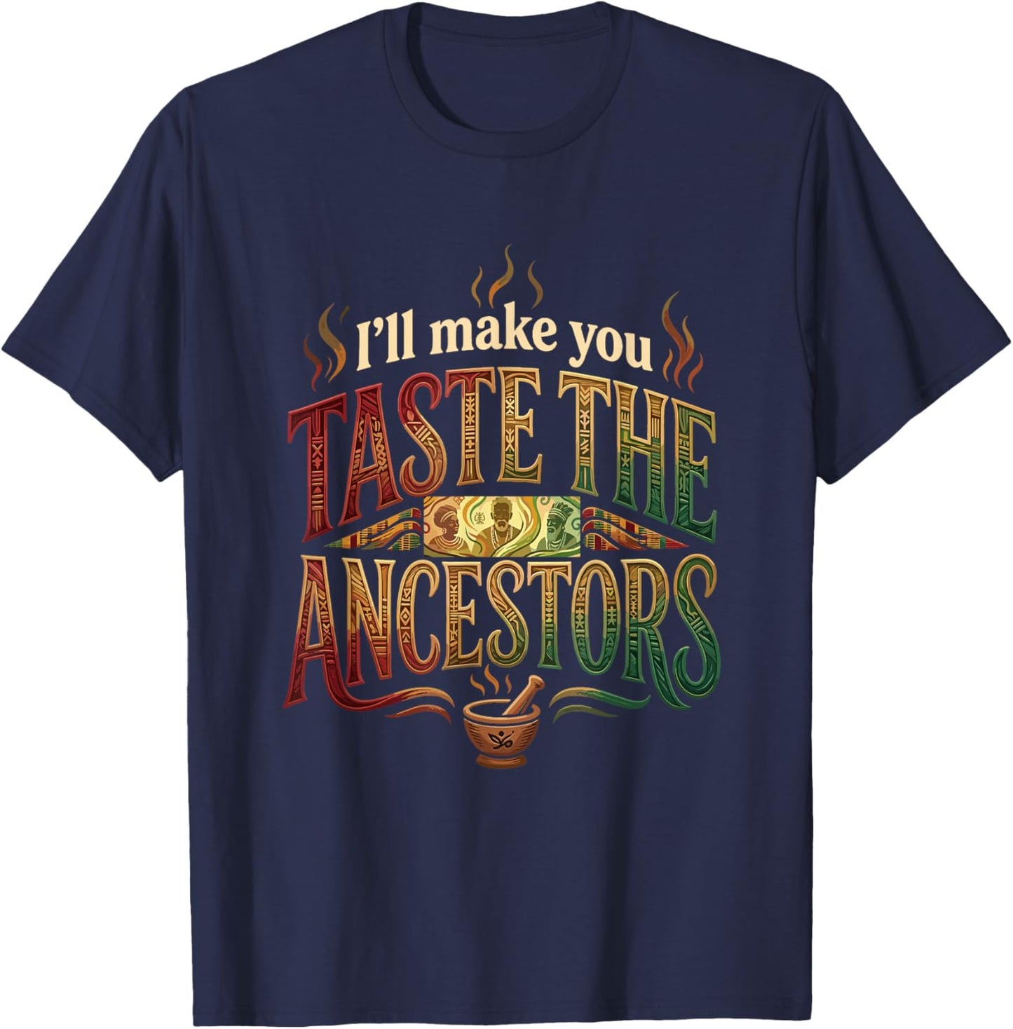 I’ll Make You Taste The Ancestors African Black Culture T-Shirt - T-Shirt | Navy