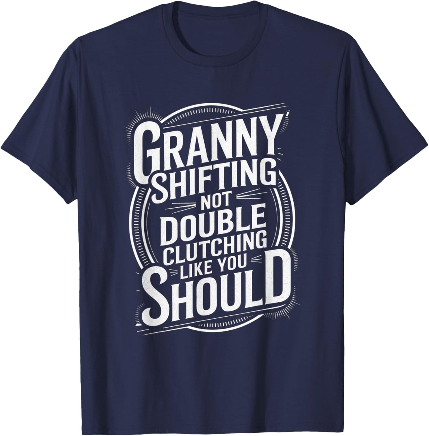 Granny Shifting Muscle Car Furious Quote Fast T-Shirt - T-Shirt | Navy