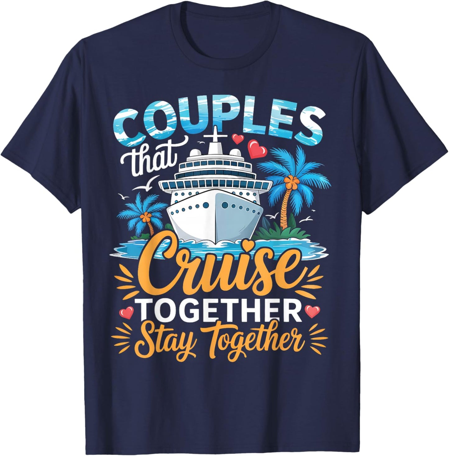 Couples That Cruise Together Stay Together Couples Cruising T-Shirt - T-Shirt | Navy