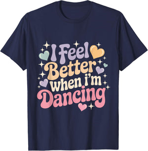 I Feel Better When I'm Dancing T-Shirt - T-Shirt | Navy