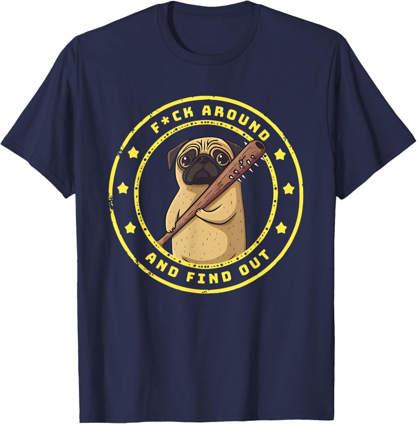 Funny Trendy Shirt Fuck Around And Find Out Funny Pug T-Shirt - T-Shirt | Navy