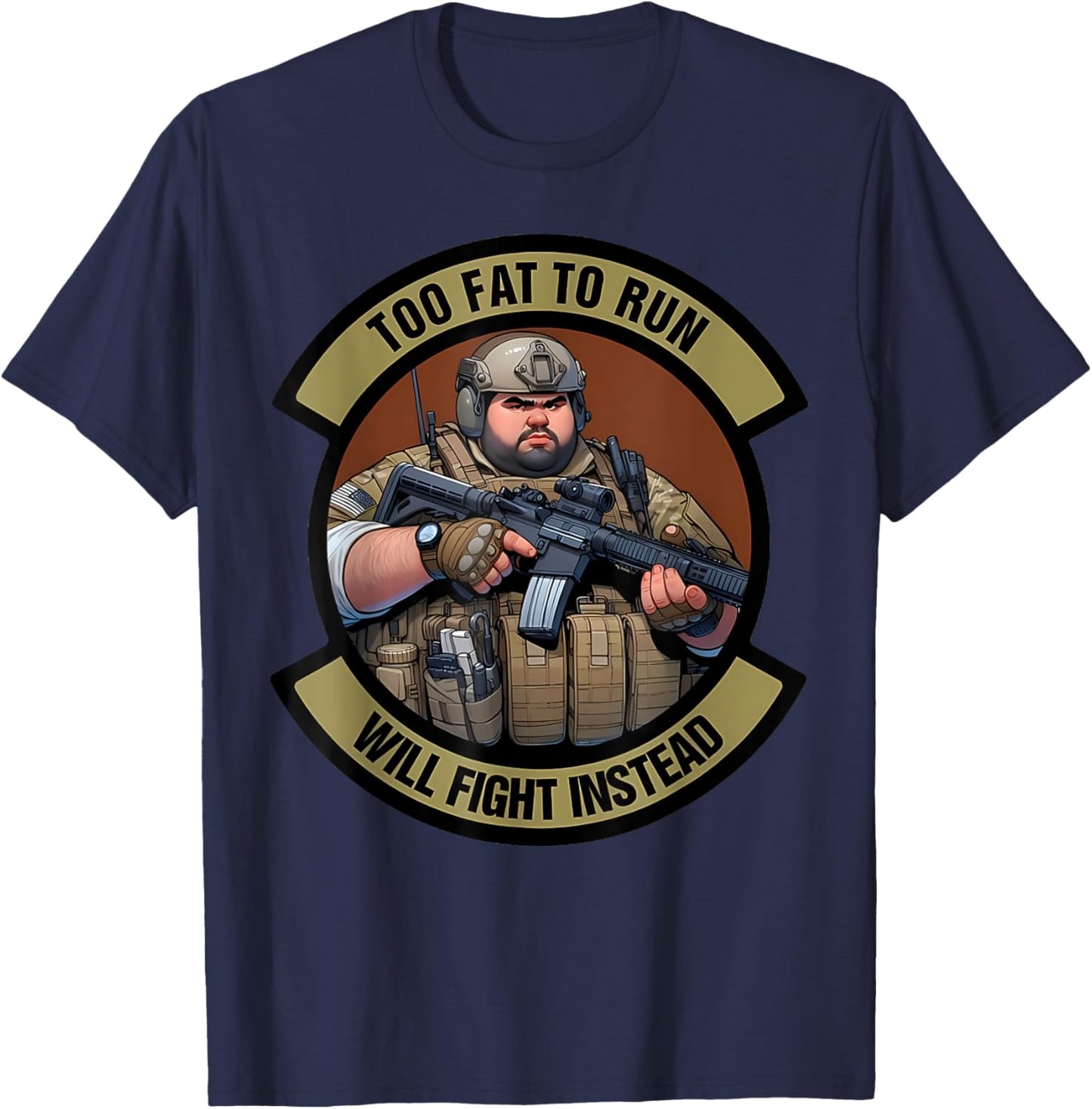 Too Fat To Run Will Fight Instead Overweight Military Funny T-Shirt - T-Shirt | Navy
