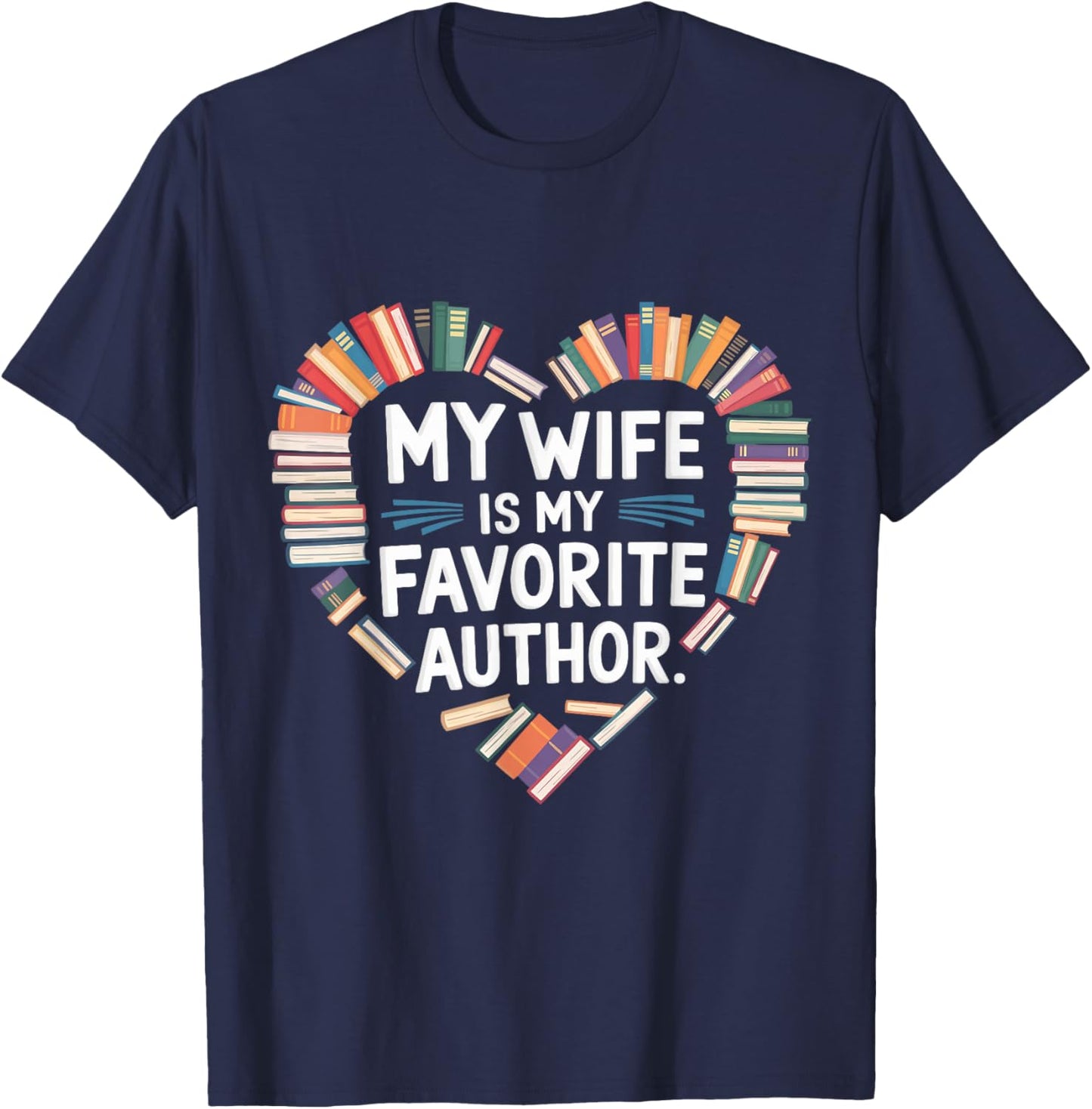 My Wife Is My Favorite Author Apparel Saying Valentine Quote T-Shirt - T-Shirt | Navy