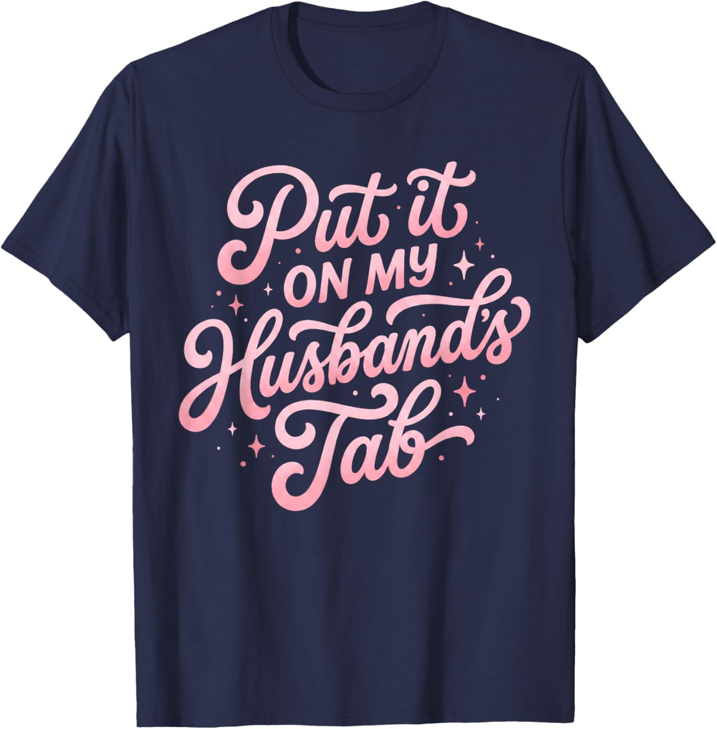 Put It On My Husband's Tab Funny Wife Saying T-Shirt - T-Shirt | Navy