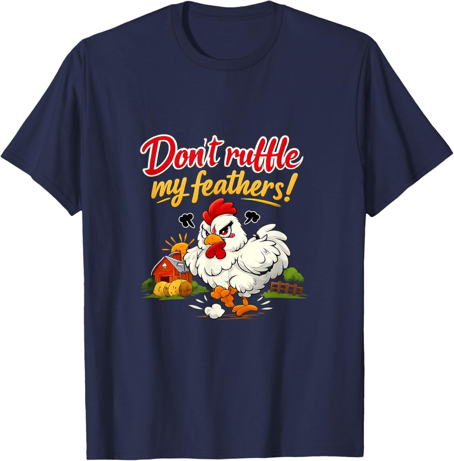 Dont Ruffle My Feathers Funny Hen Country Farm Pun T-Shirt - T-Shirt | Navy