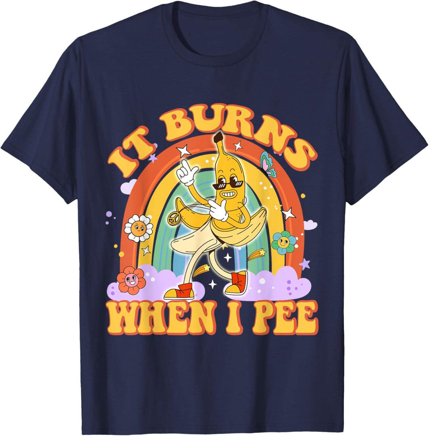 It Burns When I Pee Funny Sarcastic Ironic Y2K Inappropriate T-Shirt - T-Shirt | Navy