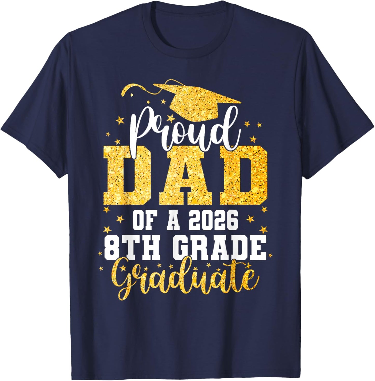 Proud Dad of a Class 2026 8th Grade Graduate Graduation T-Shirt - T-Shirt | Navy