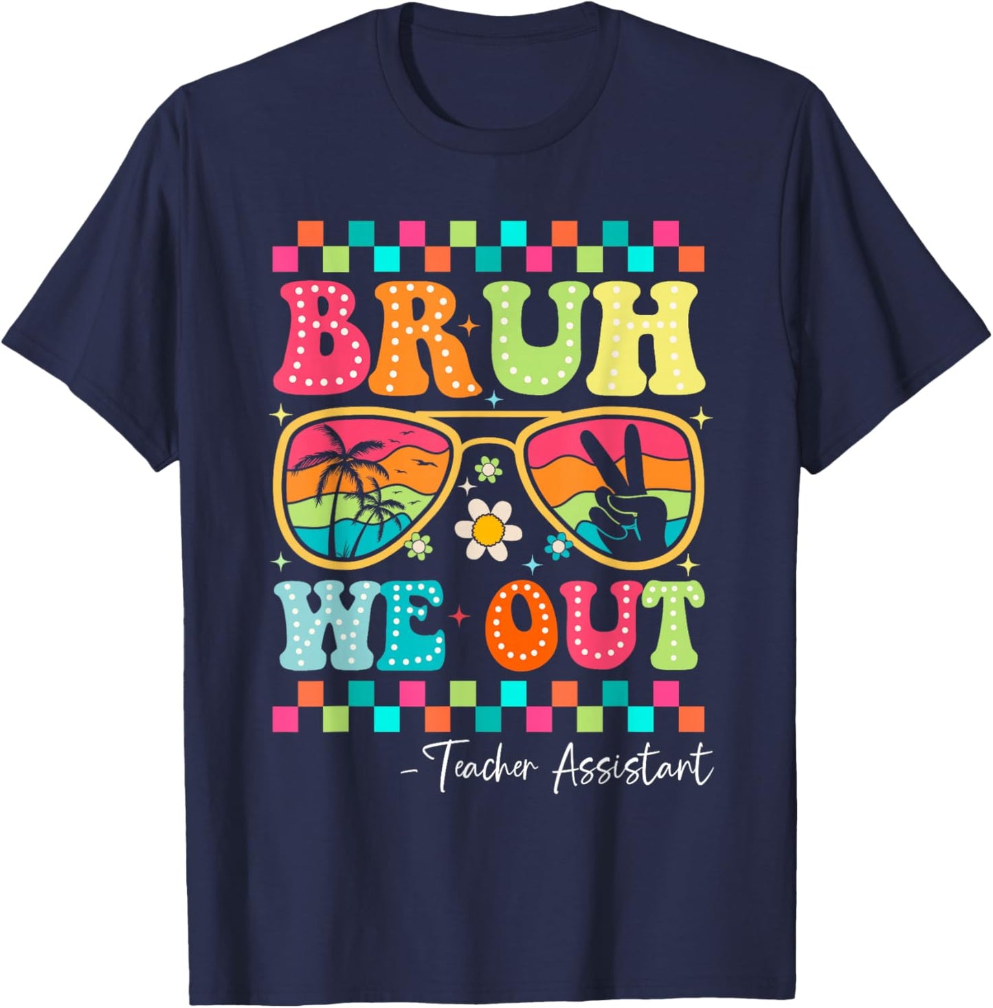 Bruh We Out Teacher Assistant Happy Last Day of School T-Shirt - T-Shirt | Navy
