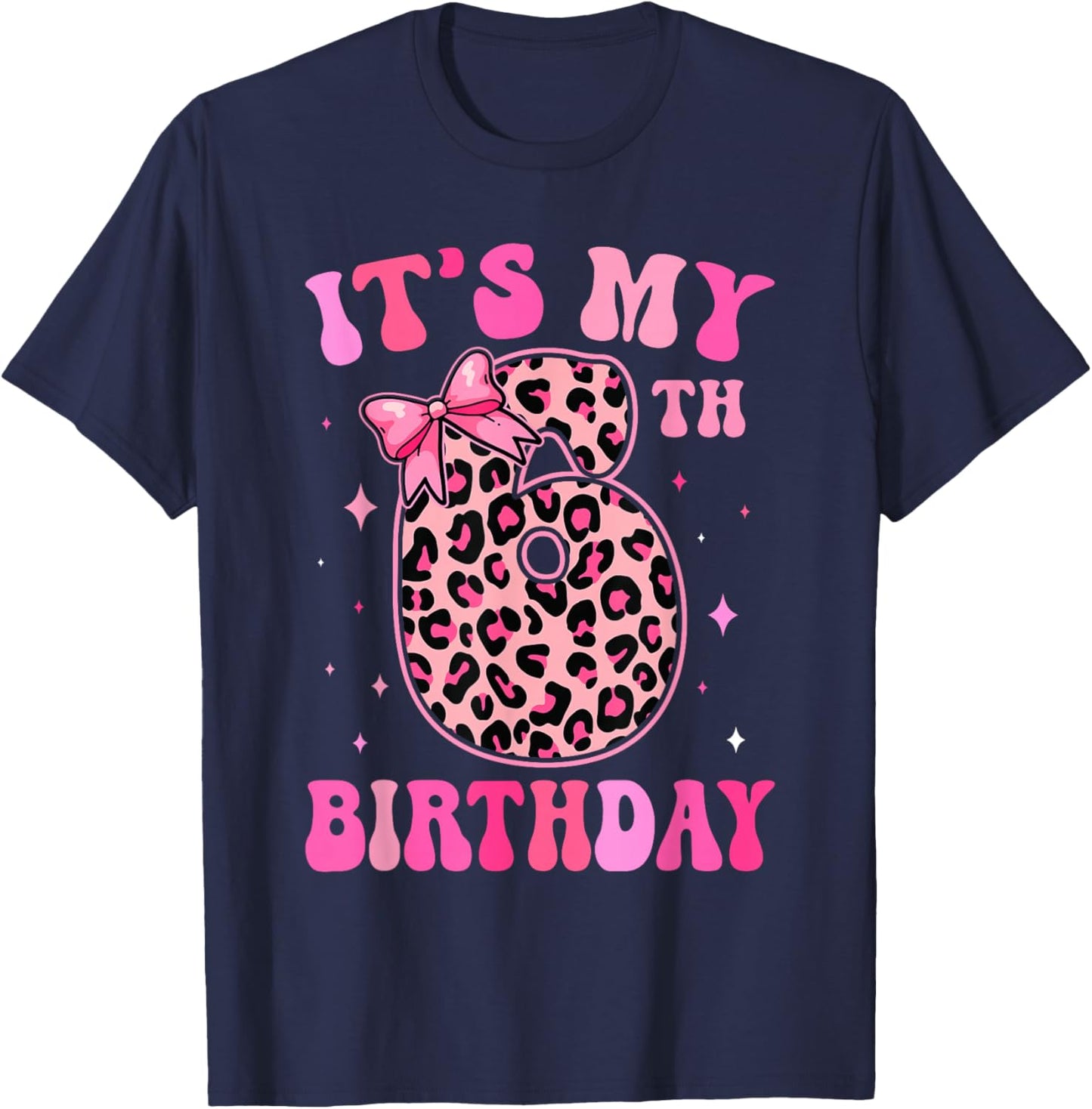 6th Birthday Girls 6 Years Old Its My Six Year Old Bday Girl T-Shirt - T-Shirt | Navy