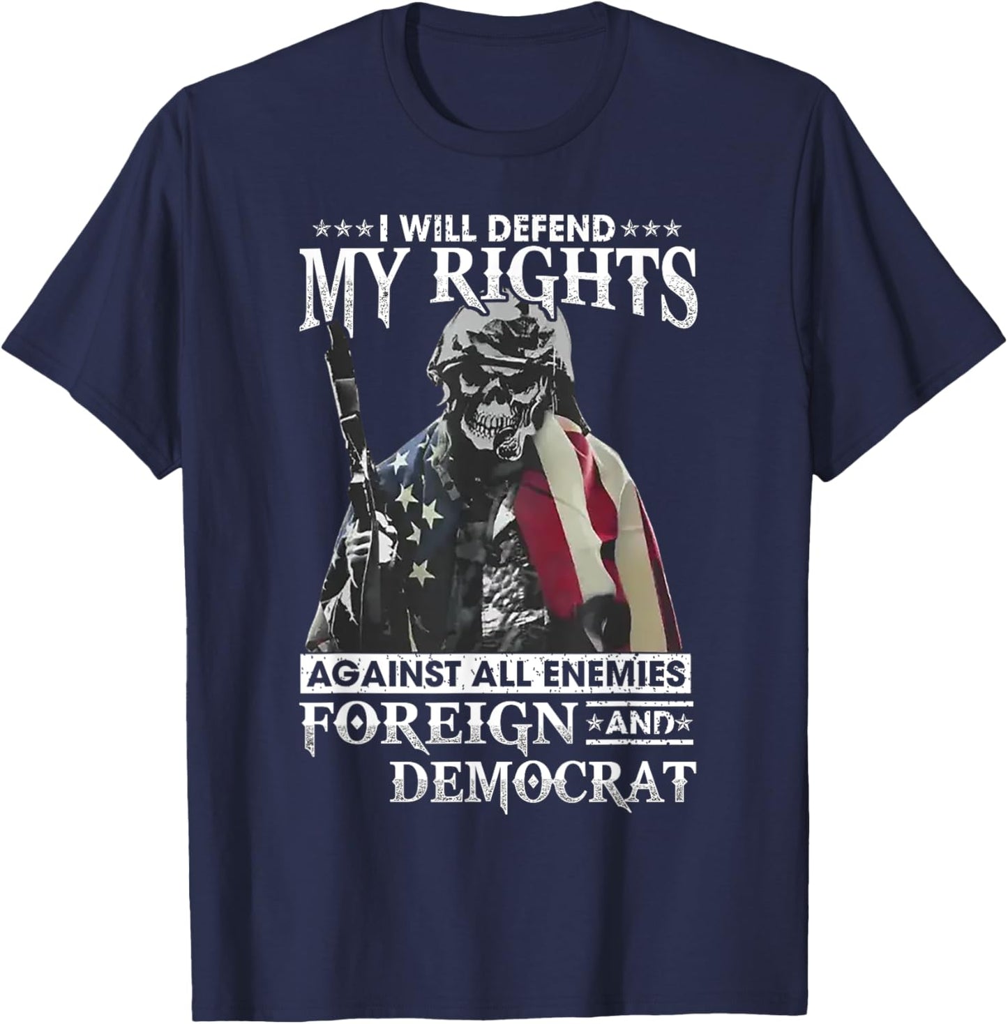 I Will Defend My Rights Against All Enemies Foreign Democrat T-Shirt - T-Shirt | Navy