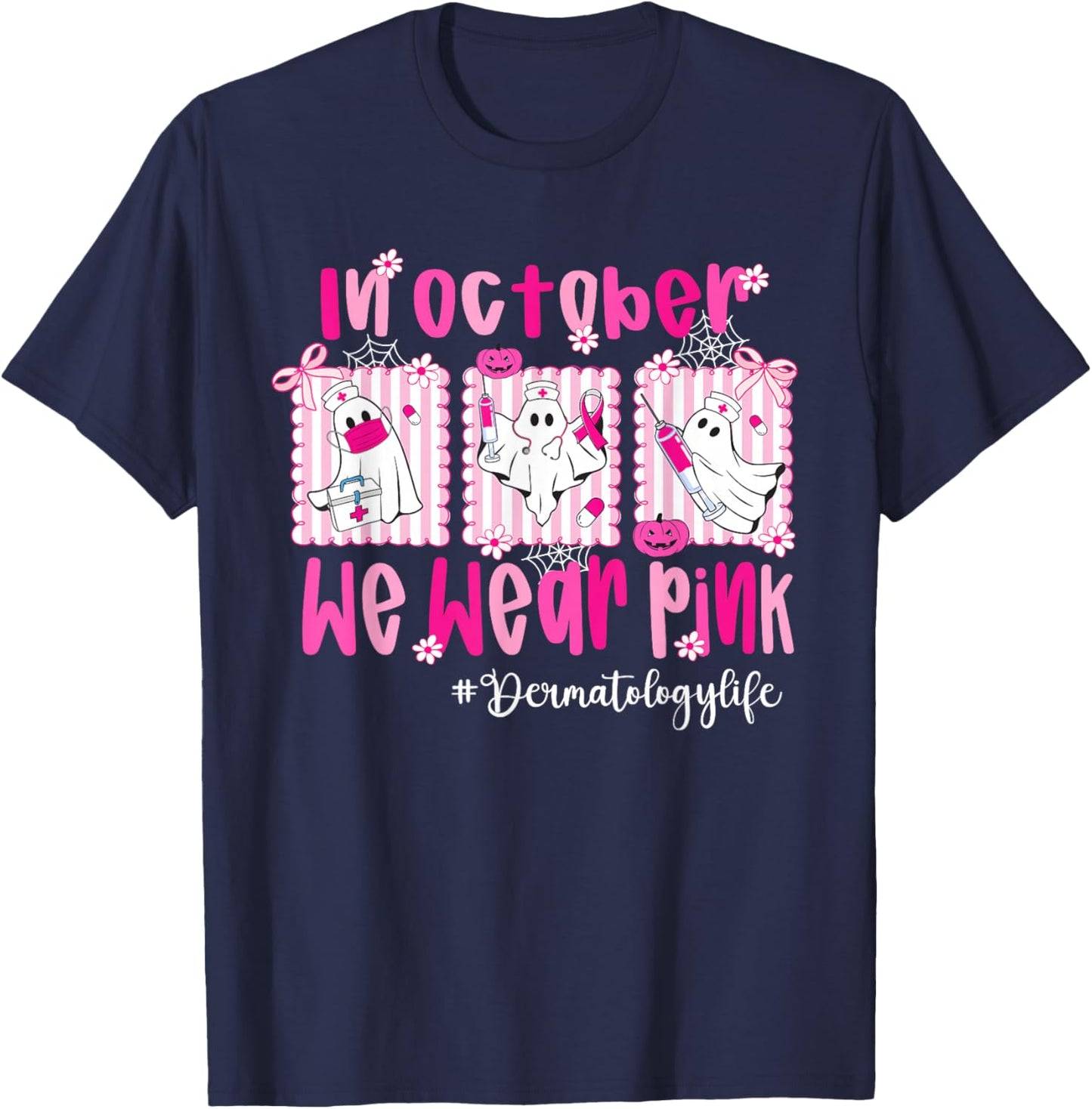 in October We Wear Pink Dermatology Life Breast Cancer Nurse T-Shirt - T-Shirt | Navy