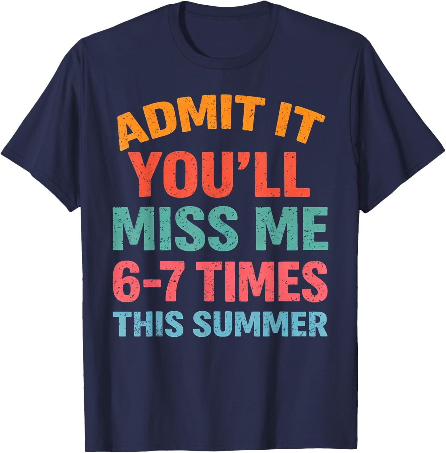 Admit It You'll Miss Me 67 Time This Summer Teacher Last Day T-Shirt - T-Shirt | Navy