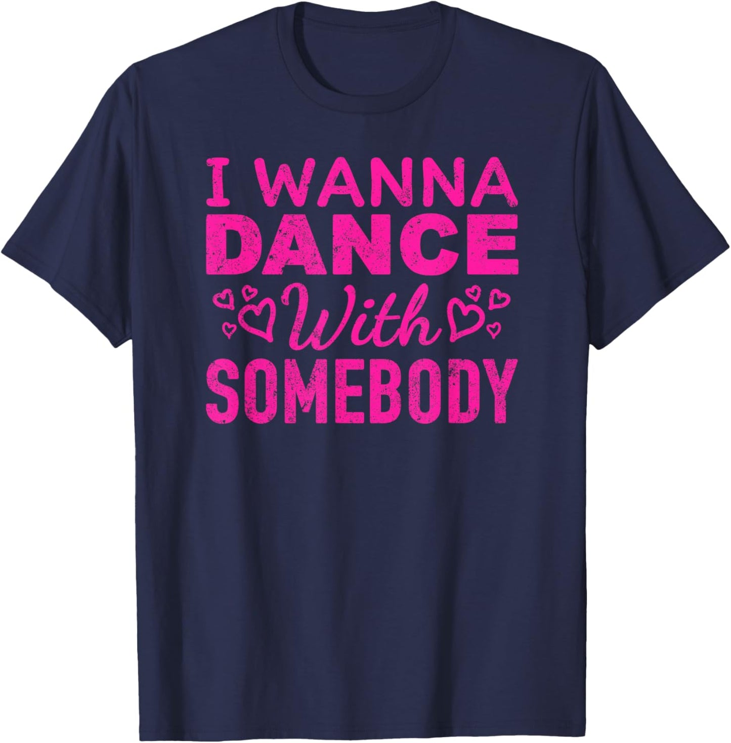 I Wanna Dance with Somebody Retro Design For Dancers T-Shirt - T-Shirt | Navy