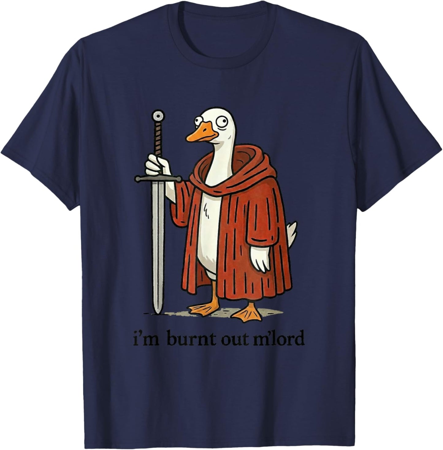 Funny Medieval Silly Goose Knight I'm Burnt Out M Lord T-Shirt - T-Shirt | Navy