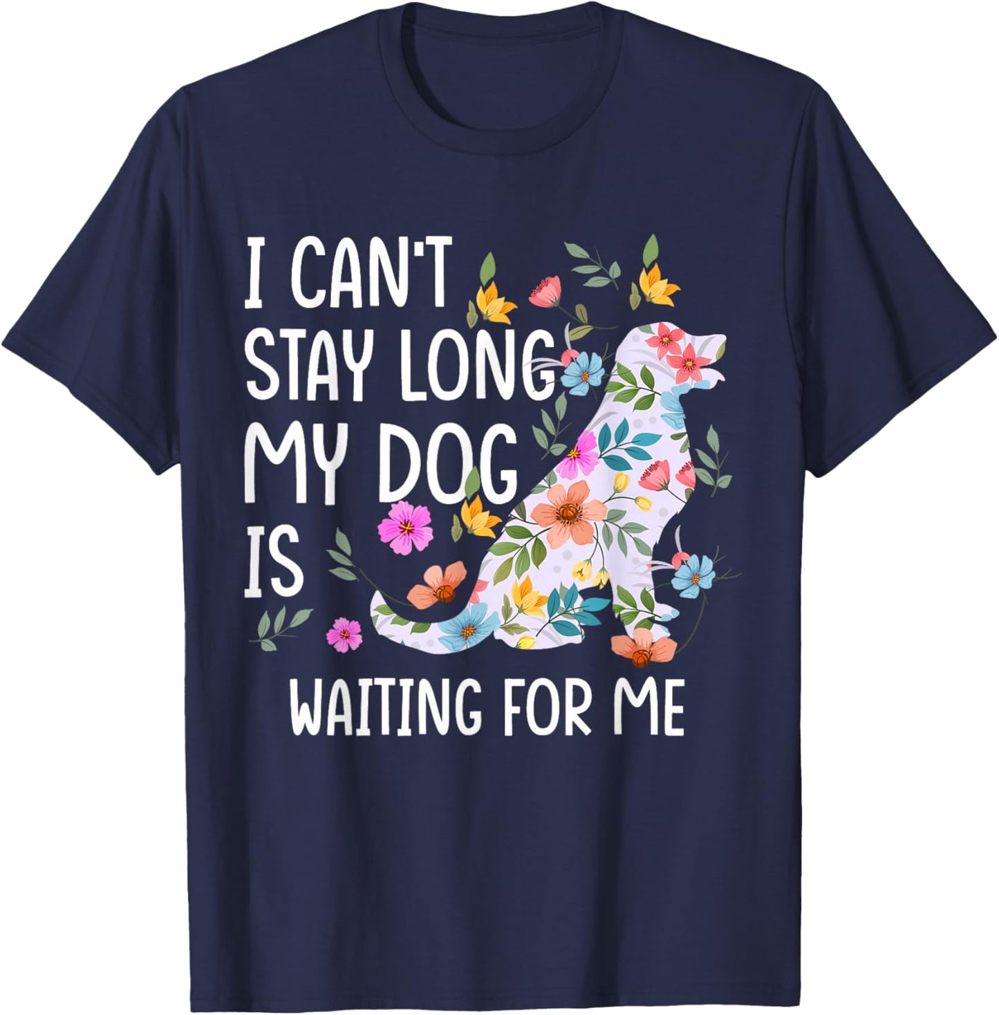 I Can't Stay Long My Dog Is Waiting For Me Dog Lover T-Shirt - T-Shirt | Navy