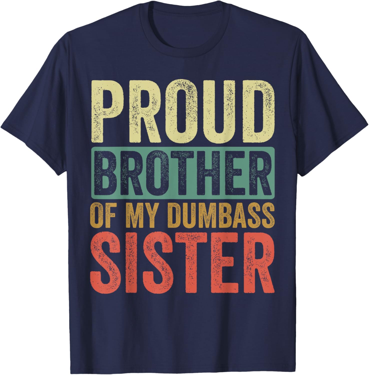 Proud Brother Of My Dumbass Sister T-Shirt - T-Shirt | Navy