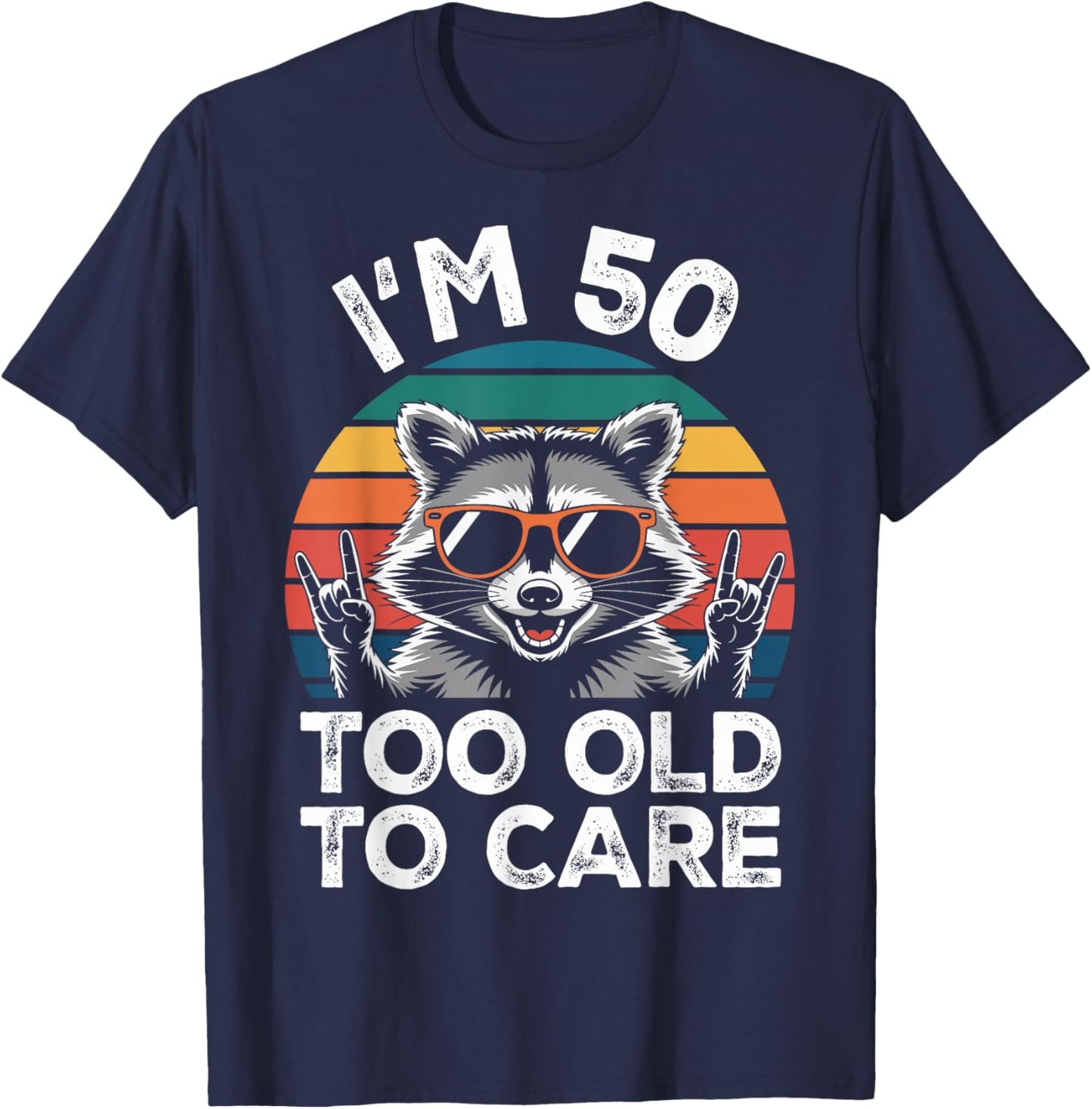 I’m 50 Too Old to Care 50 Birthday 50 Years Men Women Funny T-Shirt - T-Shirt | Navy