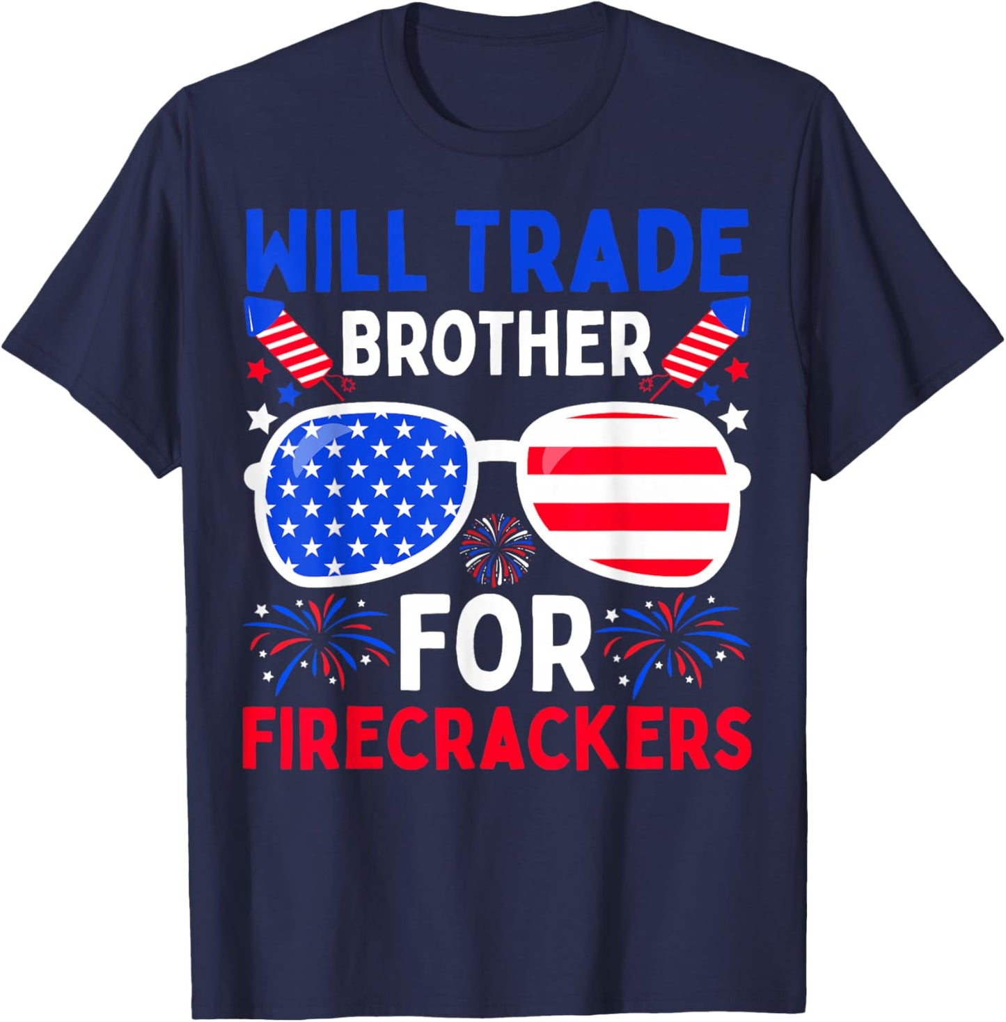 Will Trade Brother for Firecrackers Funny 4th of July T-Shirt - T-Shirt | Navy