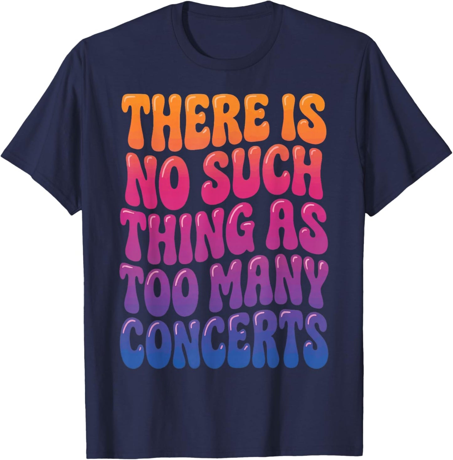 There is No Such Thing As Too Many Concerts T-Shirt - T-Shirt | Navy