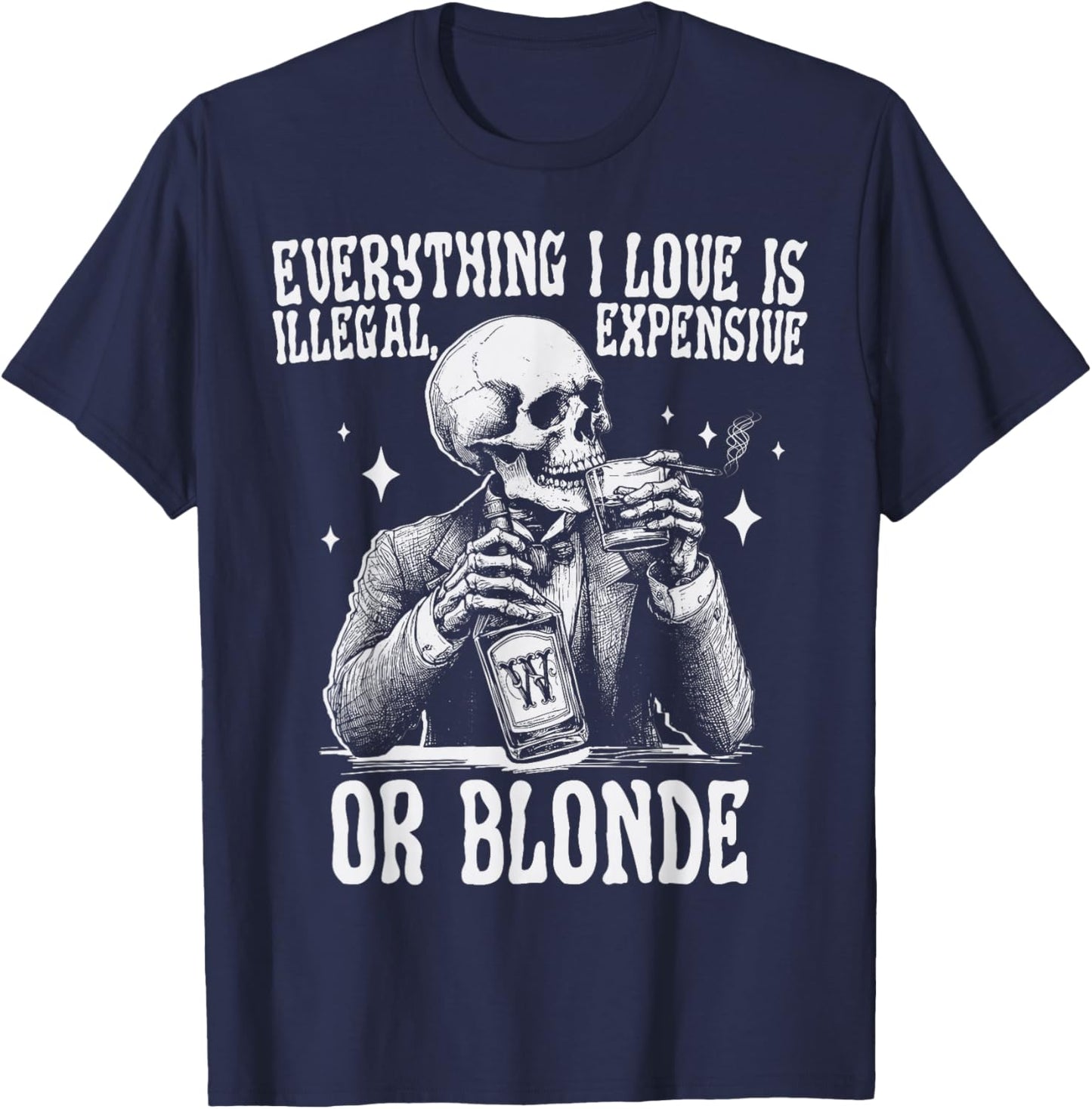 Everything I Love Is Illegal Expensive Or Blonde Funny T-Shirt - T-Shirt | Navy