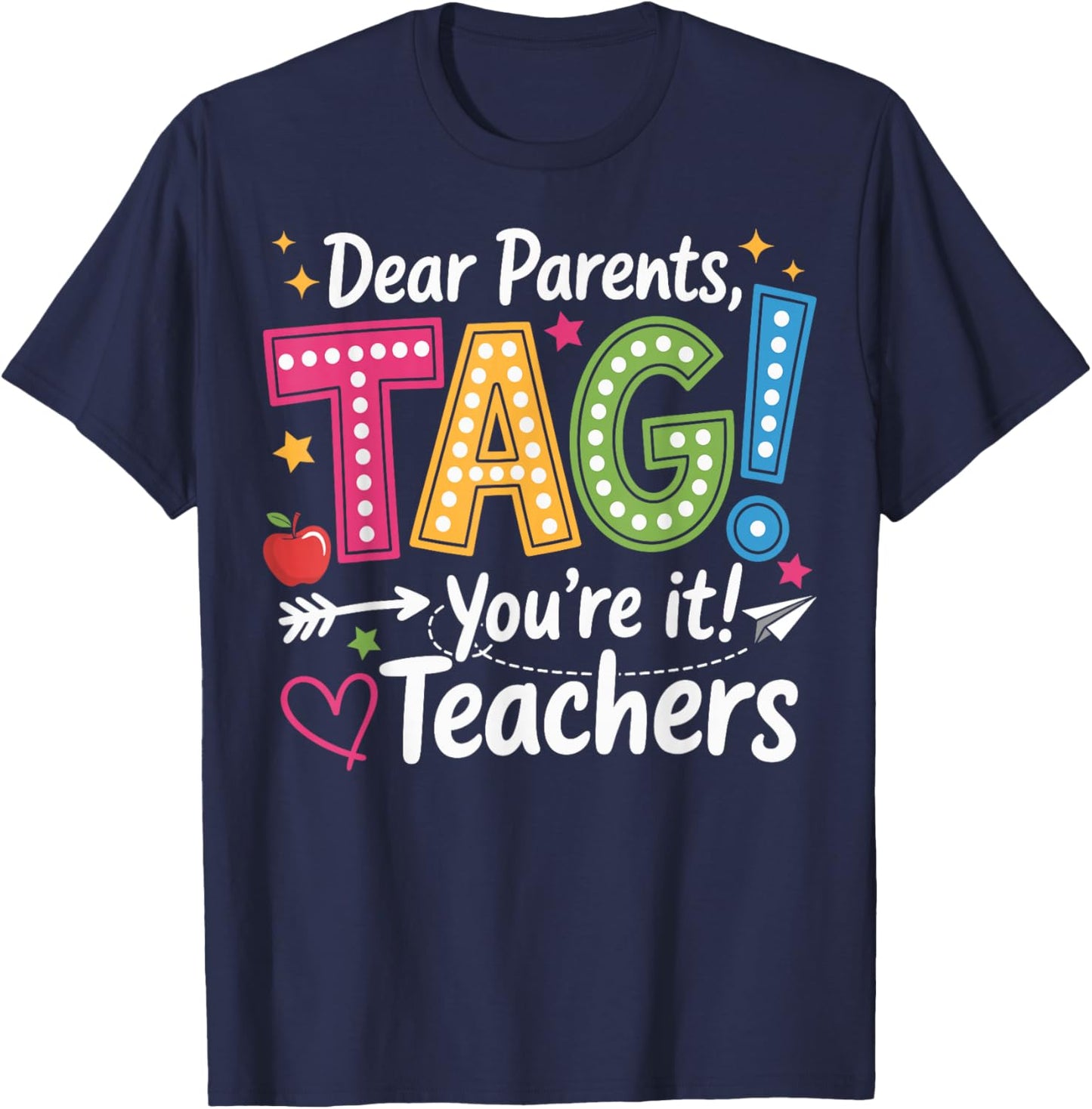 Dear Parents Tag You're It Love Teachers Last Day of School T-Shirt - T-Shirt | Navy