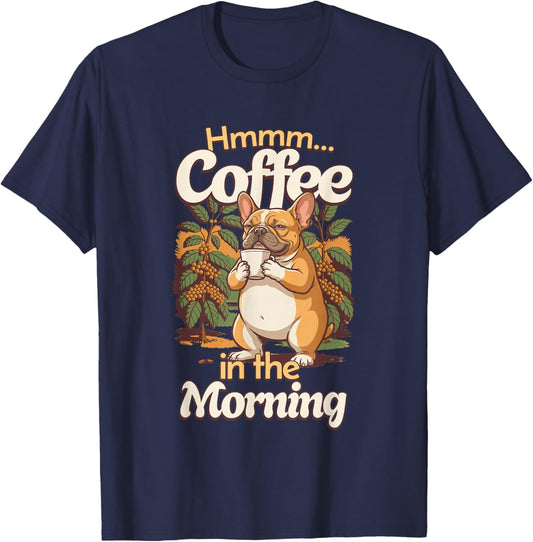 Cute French Bulldog Dog and Cup of Coffee in The Morning T-Shirt - T-Shirt | Navy