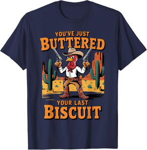 Funny Cowboy Chicken You've Just Buttered Your Last Biscuit T-Shirt - T-Shirt | Navy