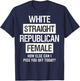 White, Straight, Republican, Female - How Else Can I On Back T-Shirt - T-Shirt | Navy