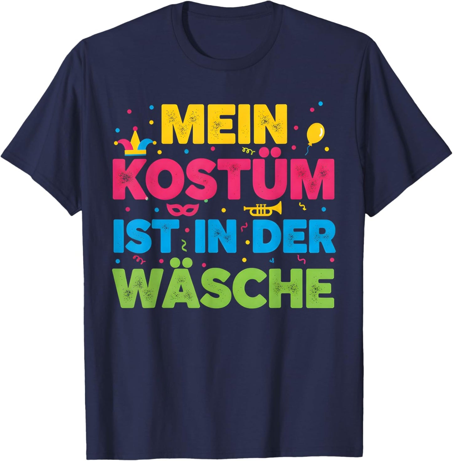 with German Text "Mein Kostüm Ist in Der Wäsche" (My Costume Is in T-Shirt - T-Shirt | Navy