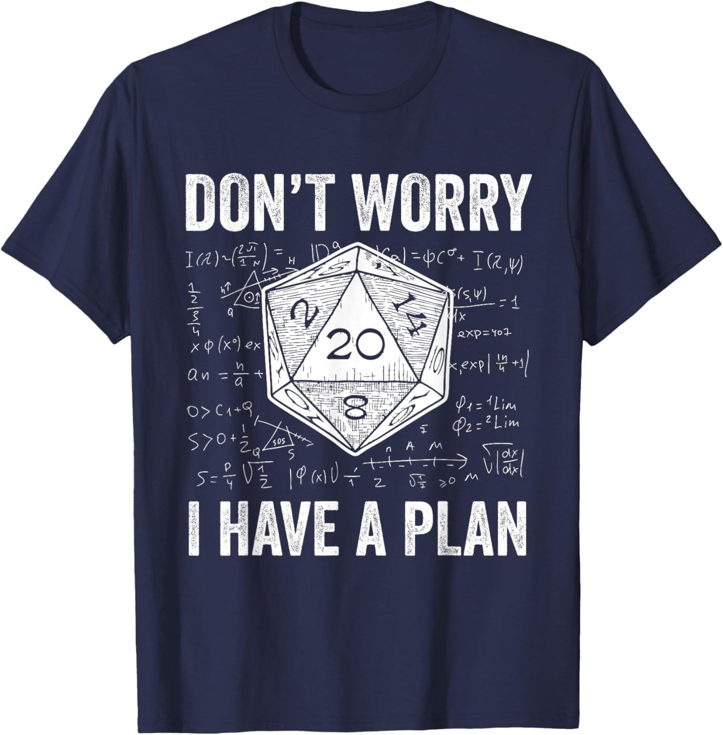 Dont Worry I Have A Plan Funny D20 Dice Math RPG Gamer Humor T-Shirt - T-Shirt | Navy