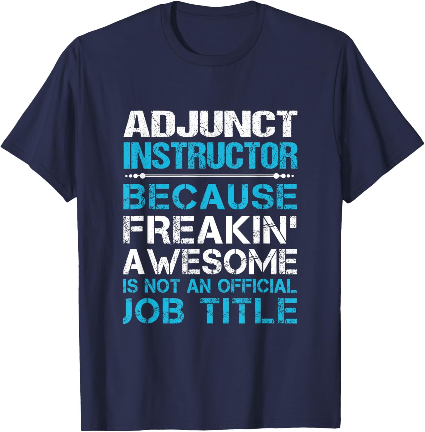 Adjunct Instructor - Freaking Awesome T-Shirt - T-Shirt | Navy