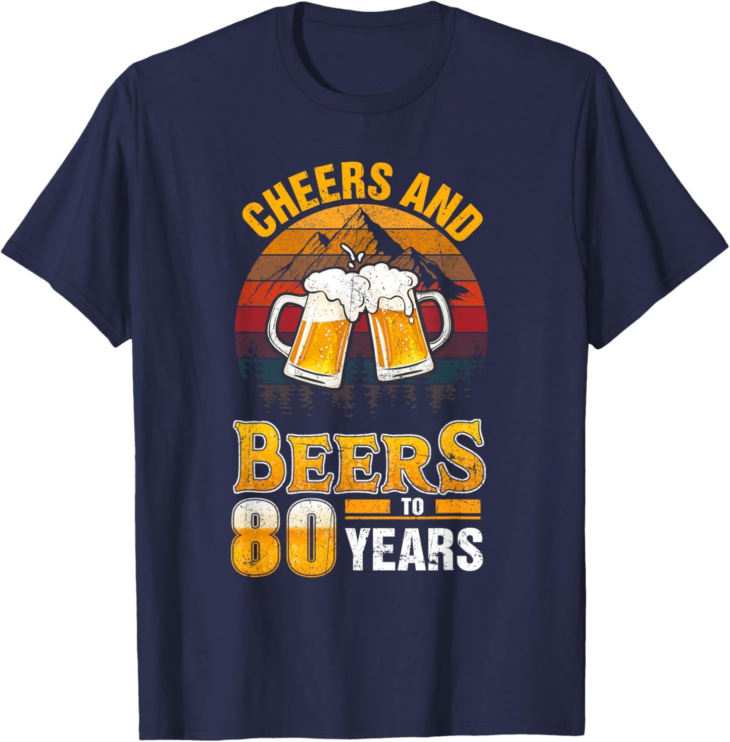 Cheers and Beers To 80 Years - 80th Birthday T-Shirt - T-Shirt | Navy