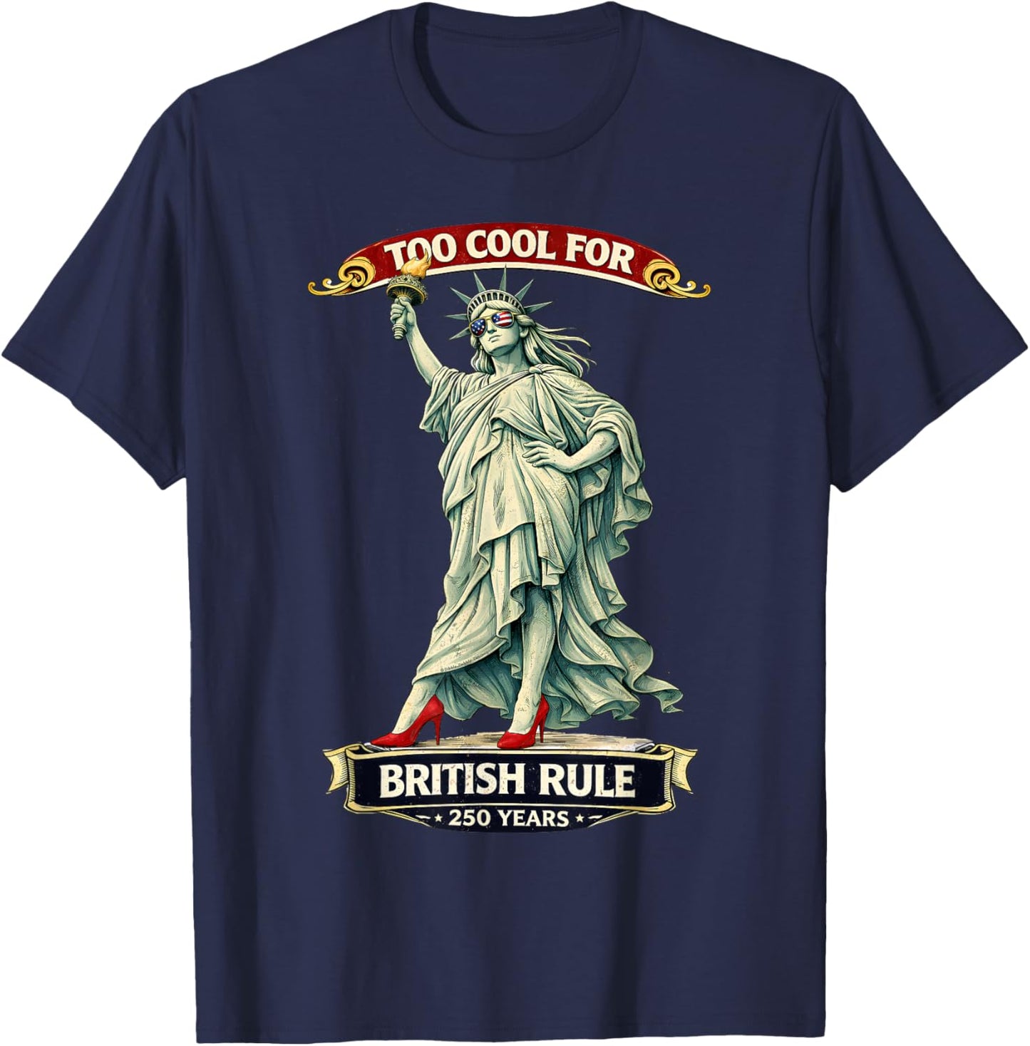 Statue of Liberty Too Cool for British Rule 250 Years T-Shirt - T-Shirt | Navy