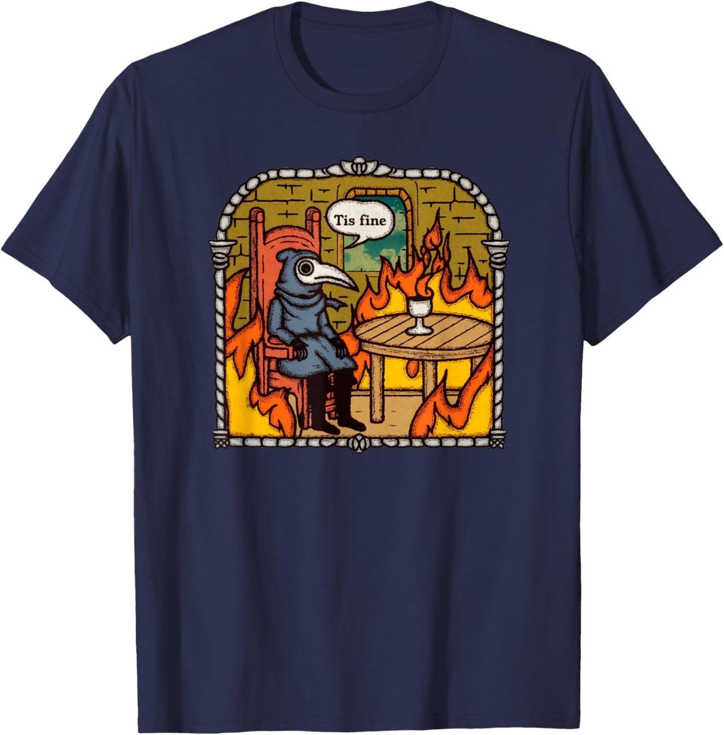 Tis Fine Plague Doctor Fiery It's Fine Calmness Funny Meme T-Shirt - T-Shirt | Navy