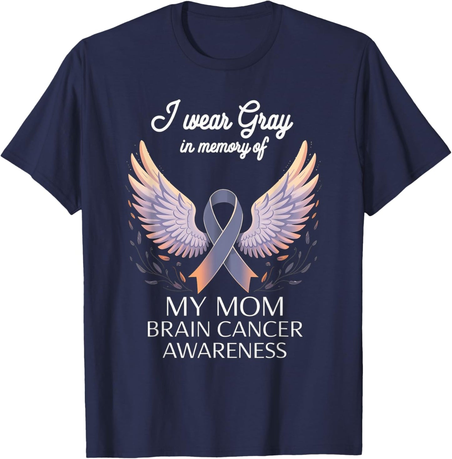 I Wear Gray In Memory Of My Mom Brain Cancer Survivor T-Shirt - T-Shirt | Navy
