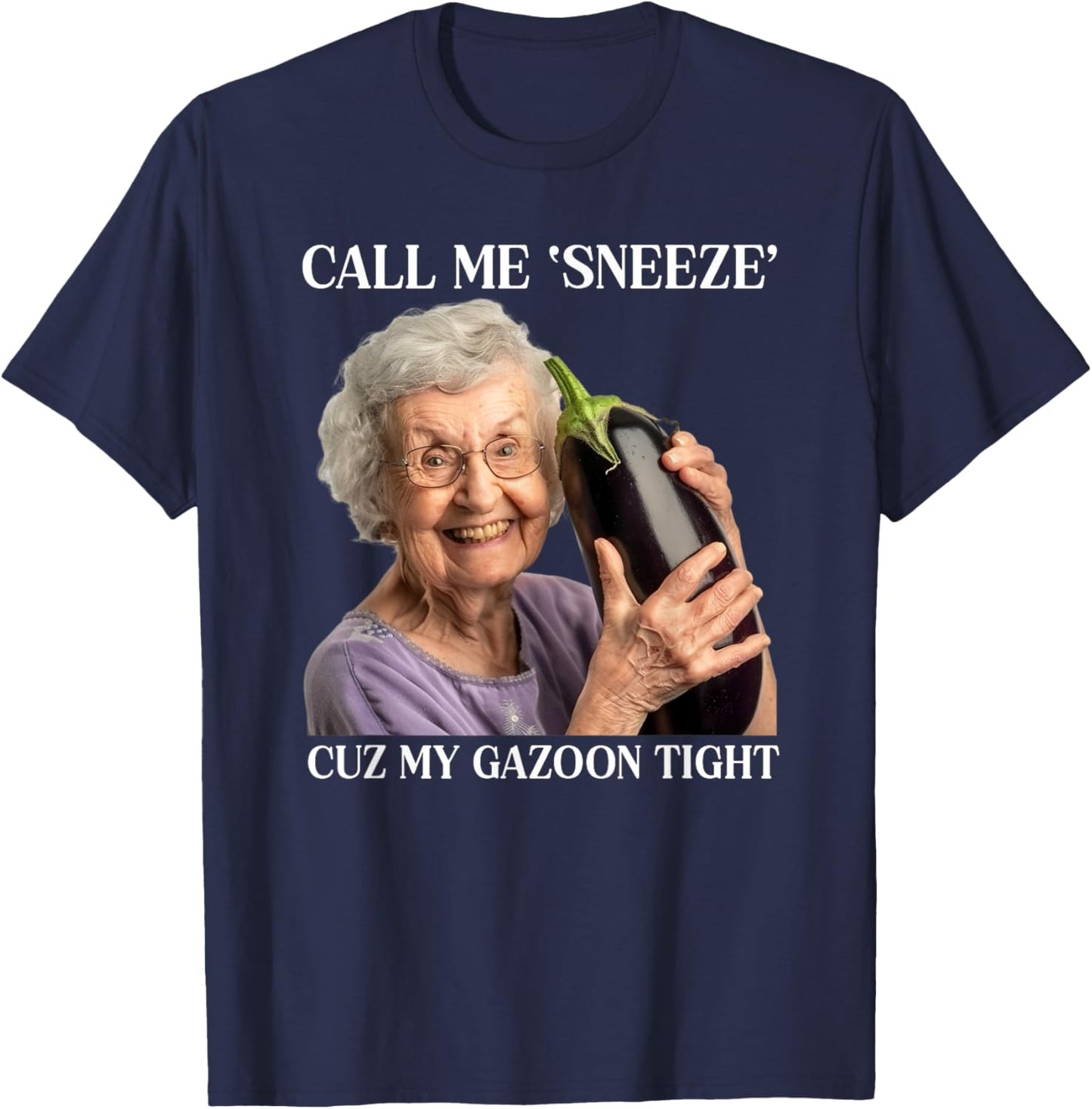 Call Me Sneeze Cuz My Gazoon Tight Funny Embarrassing T-Shirt - T-Shirt | Navy