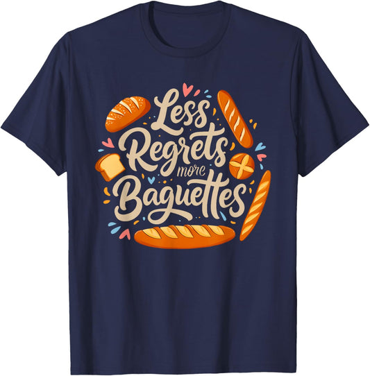 Less Regrets More Baguettes Funny French Food Pun T-Shirt - T-Shirt | Navy