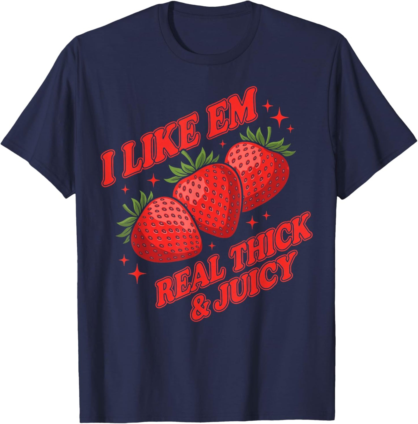 Strawberry I Like Em Real Thick and Juicy Funny Women T-Shirt - T-Shirt | Navy