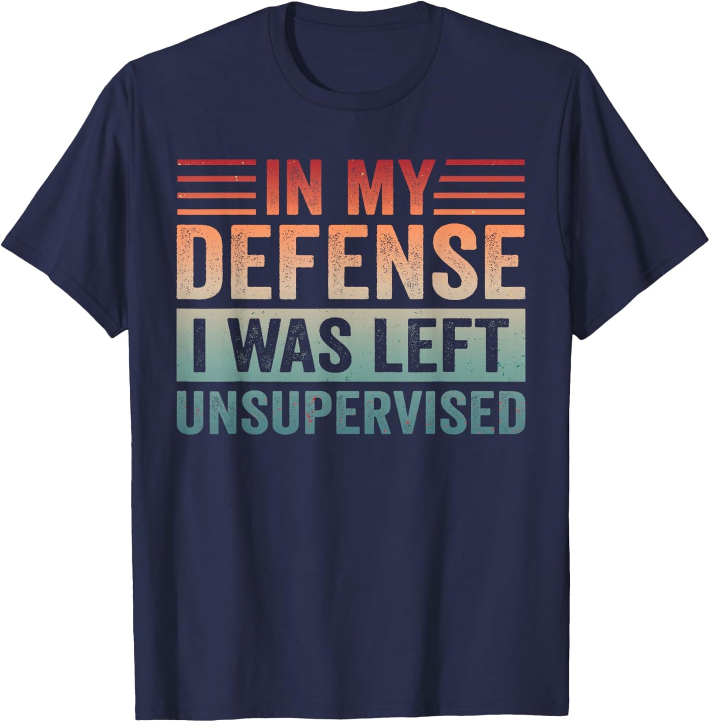 in My Defense I was Left Unsupervised Vintage Men Women T-Shirt - T-Shirt | Navy
