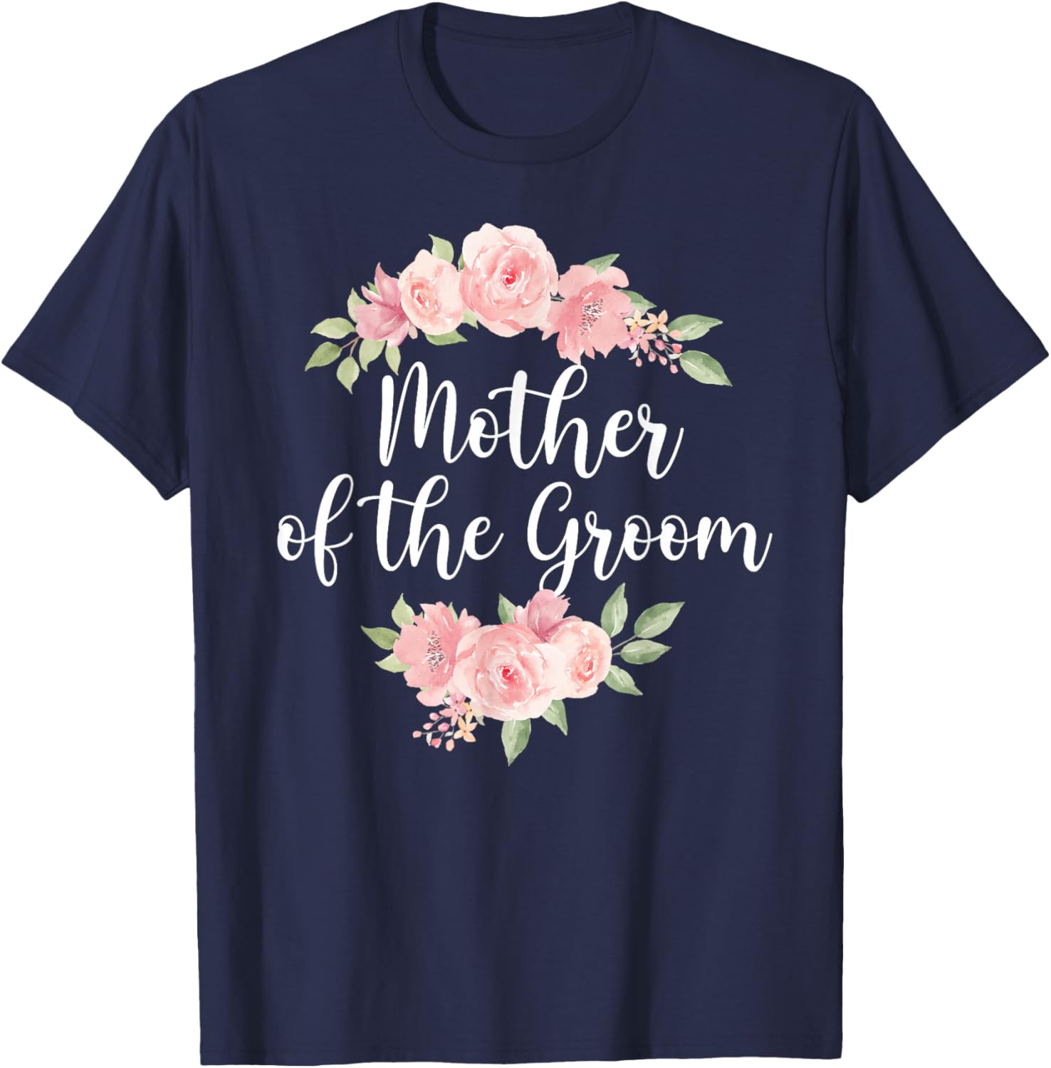 Mother of The Groom Mom Flowers Mom of The Groom T-Shirt - T-Shirt | Navy