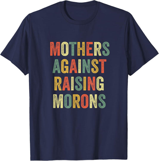 Mothers Against Raising Morons Mommy Mom Funny Mother's Day T-Shirt - T-Shirt | Navy