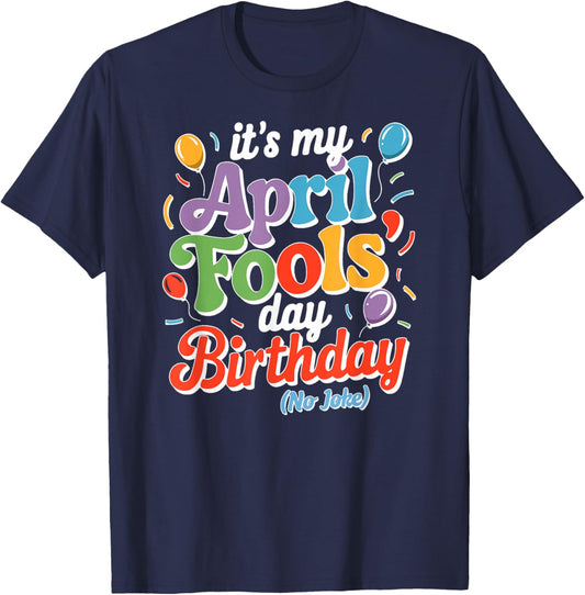 April Fool's Day Birthday Funny Born on April 1st Joke T-Shirt - T-Shirt | Navy