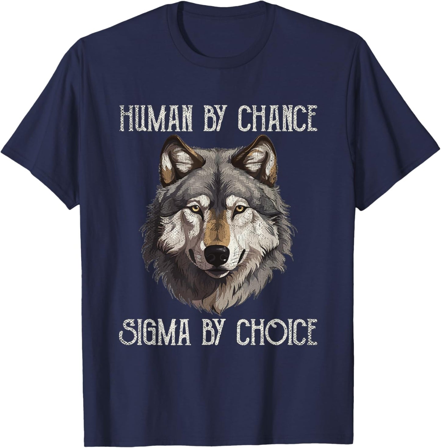 Sigma Male Lone Wolf Men Human By Chance Sigma By Choice T-Shirt - T-Shirt | Navy